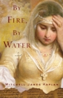 By Fire, By Water : A Novel - Book