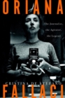 Oriana Fallaci : The Journalist, the Agitator, the Legend - Book