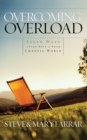 Overcoming Overload : Seven Ways to Find Rest in your Chaotic World - Book