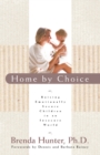 Home by Choice : Raising Emotionally Secure Children in an Insecure World - Book