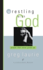 Wrestling with God : Prayer that Never Gives Up - Book