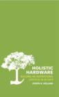 Holistic Hardware : Building an Inspirational Lifestyle in 30 Days - Book