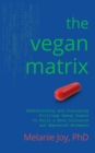 The Vegan Matrix : Understanding and Discussing Privilege Among Vegans to Build a More Inclusive and Empowered Movement - Book