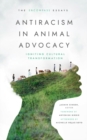 Antiracism in Animal Advocacy : Igniting Cultural Transformation - Book