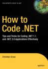 How to Code .NET : Tips and Tricks for Coding .NET 1.1 and .NET 2.0 Applications Effectively - Book