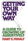 Getting Your Own Way : A Guide to Growing Up Assertively - Book