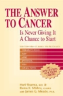 The Answer to Cancer : Is Never Giving It A Chance To Start - Book
