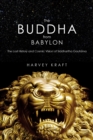The Buddha from Babylon : The Lost History and Cosmic Vision of Siddhartha Gautama - Book