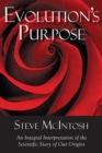 Evolution's Purpose : An Integral Interpretation of the Scientific Story of Our Origins - Book