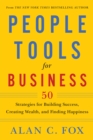 People Tools for Business : 50 Strategies for Building Success, Creating Wealth, and Finding Happiness - eBook