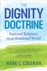 The Dignity Doctrine : Rational Relations in an Irrational World - Book