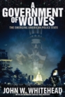 A Government of Wolves : The Emerging American Police State - Book