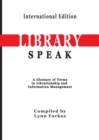 Libraryspeak a Glossary of Terms in Librarianship and Information Management (International Edition) - Book