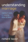 Understanding Marriage : Making It Work, or Knowing When to Leave - Book