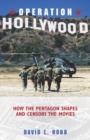Operation Hollywood : How the Pentagon Shapes and Censors the Movies - Book