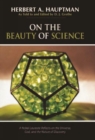 On the Beauty of Science : A Nobel Laureate Reflects on the Universe, God, and the Nature of Discovery - Book