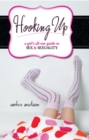 Hooking Up : A Girl's All-out Guide to Sex And Sexuality - Book