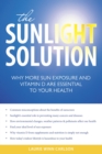 The Sunlight Solution : Why More Sun Exposure and Vitamin D are Essential to Your Health - Book