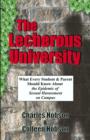 The Lecherous University : What Every Student and Parent Should Know About the Sexual Harassment Epidemic on Campus - Book