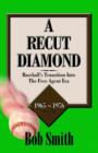 A Recut Diamond : Baseball's Transition into the Free Agent Era (1965-1976) - Book