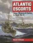 Atlantic Escorts : Ships, Weapons and Tactics in World War II - Book