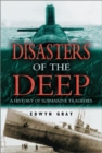 Disasters of the Deep : A History of Submarine Tragedies - Book
