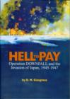Hell to Pay : Operation Downfall and the Invasion of Japan, 1945-47 - Book