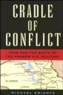 Cradle of Conflict : Iraq and the Birth of the Modern U.S. Military - Book
