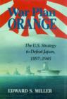 War Plan Orange : The U.S. Strategy to Defeat Japan, 1897-1945 - Book