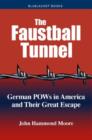 The Faustball Tunnel : German Pows in America and Their Great Escape - Book