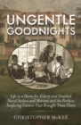 Ungentle Goodnights : Life in a Home for Elderly and Disabled Naval Sailors and Marines and the Perilous Seafaring Careers that Brought Them There - Book