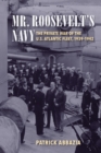 Mr. Roosevelt's Navy : The Private War of the U.S. Atlantic Fleet, 1939-1942 - Book
