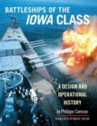 The Battleships of the Iowa Class : A Design and Operational History - Book