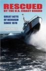 Rescued by the Us Coastguard : Great Acts of Heroism Since 1878 - Book