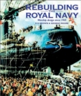 Rebuilding the Royal Navy : Warship Design Since 1945 - Book