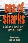 Sea of Sharks : A Sailor's World War II Shipwreck Survival Story - Book