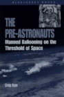 Pre-Astronauts : Manned Ballooning on the Threshold of Space - Book