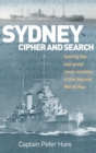 Sydney, Cipher, and Search : Solving the Last Great Naval Mystery of the Second World War - Book