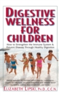 Digestive Wellness for Children : How to Stengthen the Immune System & Prevent Disease Through Healthy Digestion - eBook