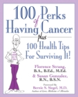 100 Perks of Having Cancer : Plus 100 Health Tips for Surviving It! - eBook