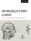 Introductory Logic (Teacher Edition) : The Fundamentals of Thinking Well (Teacher Edition) - Book