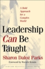 Leadership Can be Taught : A Bold Approach for a Complex World - Book