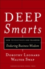 Deep Smarts : How to Cultivate and Transfer Enduring Business Wisdom - Book