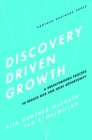Discovery-Driven Growth : A Breakthrough Process to Reduce Risk and Seize Opportunity - Book