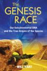 The Genesis Race : Our Extraterrestrial DNA and the True Origins of the Species - Book