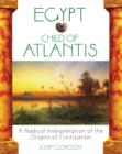 Egypt Child of Atlantis : A Radical Interpretation of the Origins of Civilisation - Book