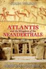 Atlantis and the Kingdom of the Neanderthals : 100,000 Years of Lost History - Book