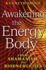 Awakening the Energy Body : From Shamanism to Bioenergetics - Book