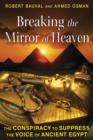 Breaking the Mirror of Heaven : The Conspiracy to Suppress the Voice of Ancient Egypt - Book