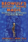 Beowulf's Ecstatic Trance Magic : Accessing the Archaic Powers of the Universal Mind - Book